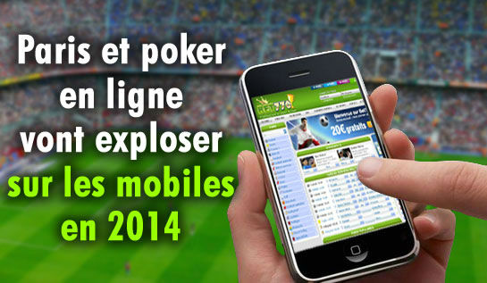 Paris sportifs et poker vont exploser sur les mobiles en 2014.