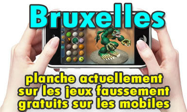 Bruxelles planche sur les jeux faussement gratuits sur mobiles.