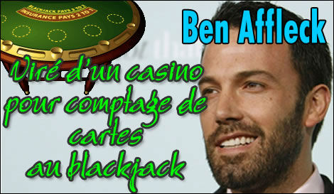 Ben Affleck se fait virer d'un casino pour cause de comptage de cartes au blackjack.