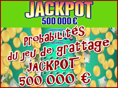 Jeu grattage Jackpot 500 000 €, les probabilités de gagner.