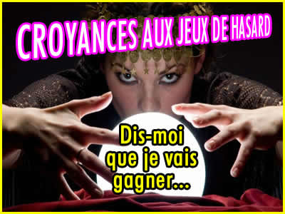 Jeux de hasard, croyances et superstitions des joueurs aux jeux.