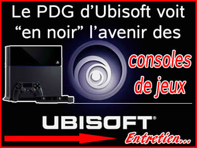 Le PDG d'Ubisoft: les consoles de jeux, bientôt la fin ?