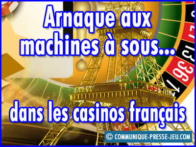 Arnaque aux machines à sous dans les casinos français.