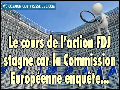 Le cours de l'action FDJ stagne car la Commission Européenne enquête.