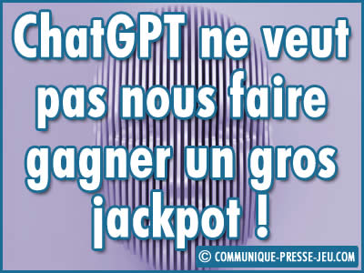 ChatGPT ne veut pas nous faire gagner un gros jackpot !