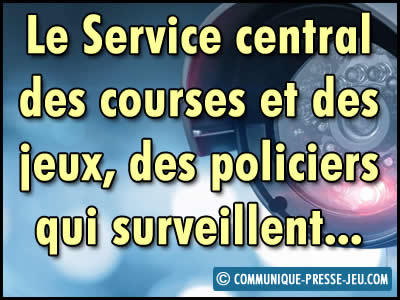 Le Service central des courses et des jeux, des policiers qui surveillent les jeux d'argent en France.