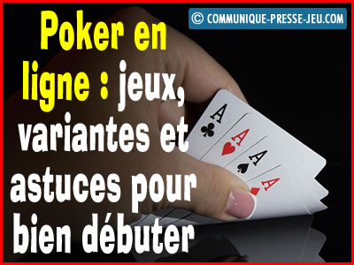 Poker en ligne : jeux, variantes et astuces pour bien débuter. Poker en ligne : jeux, variantes et astuces pour bien débuter.